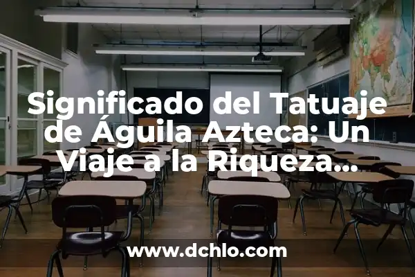El Municipio de Soyaniquilpan: Un Viaje por su Significado y Riqueza Cultural 8 Significado del Tatuaje de Águila Azteca: Un Viaje a la Riqueza Cultural