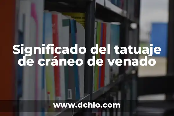 El Simbolismo del Hueso de Carnero en los Tatuajes 3 Significado del tatuaje de cráneo de venado