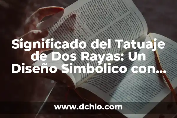 Significado de Soñar a un Hombre 8 Significado del Tatuaje de Dos Rayas: Un Diseño Simbólico con Profundo Sentido