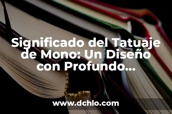 Significado en inglés de piña 7 Significado del Tatuaje de Mono: Un Diseño con Profundo Simbolismo