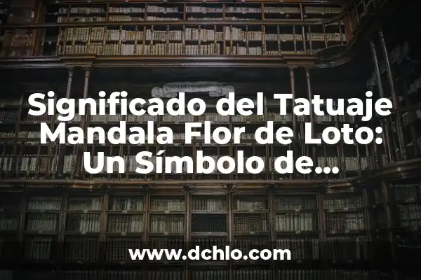 Unalome con Flor de Loto Significado - Un Símbolo de Espiritualidad 6 Significado del Tatuaje Mandala Flor de Loto: Un Símbolo de Espiritualidad y Crecimiento