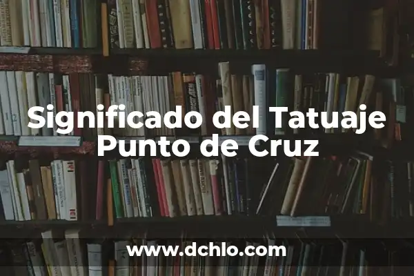 Tatuaje Punto y Coma Elite Significado: Descubre el Simbolismo detrás de este Diseño 6 Significado del Tatuaje Punto de Cruz