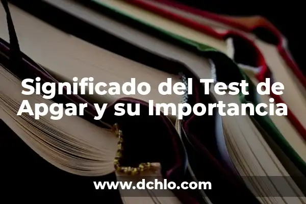 Significado del Test de BAEP 8 Significado del Test de Apgar y su Importancia
