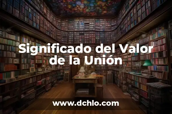 2 significados de ángulo completo 8 Significado del Valor de la Unión
