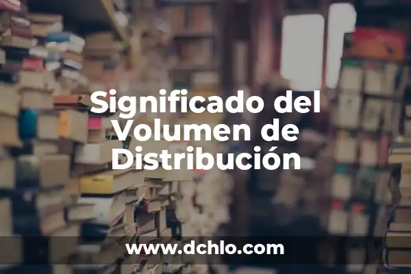 Distribución Justa de Recursos: Un Enfoque Equilibrado 5 Significado del Volumen de Distribución