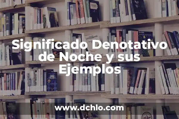 Significado Denotativo de la Luna 7 Significado Denotativo de Noche y sus Ejemplos