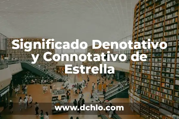 Significado Denotativo de la Luna 8 Significado Denotativo y Connotativo de Estrella