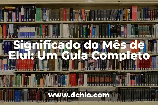 Significado do Emblema de Hogwarts: Um Guia Completo 7 Significado do Mês de Elul: Um Guia Completo
