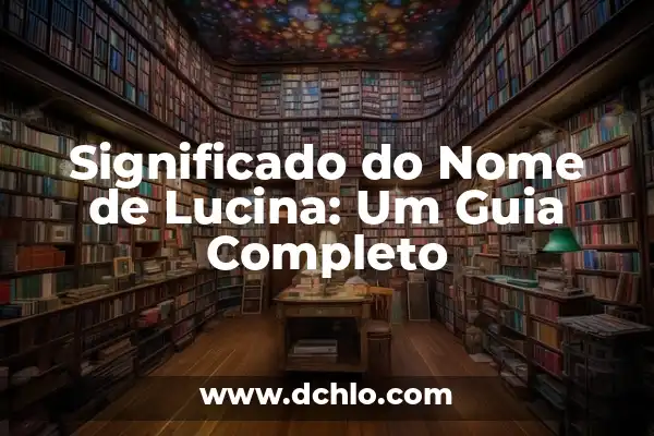 Significado do Emblema de Hogwarts: Um Guia Completo 3 Significado do Nome de Lucina: Um Guia Completo