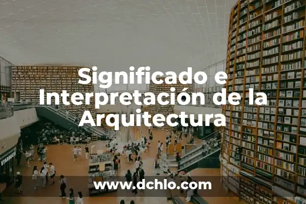 Tecnicismos de Arquitectura y su Significado 8 Significado e Interpretación de la Arquitectura