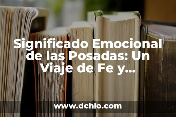 Significado y Origen de Chía 6 Significado Emocional de las Posadas: Un Viaje de Fe y Comunidad