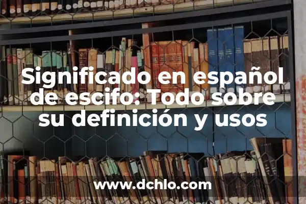 Significado en inglés de Clean: Descubre su definición y usos 3 Significado en español de escifo: Todo sobre su definición y usos