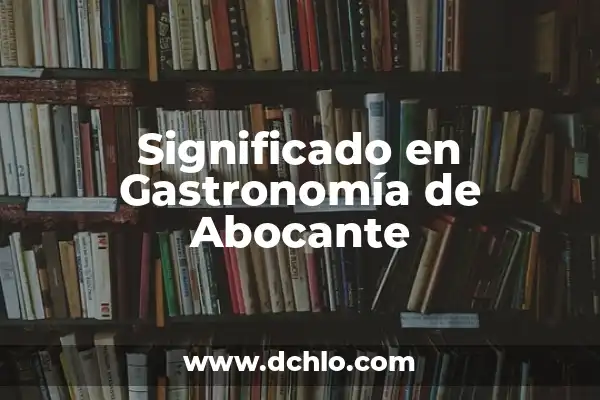 El significado de soup y su relevancia en la gastronomía 8 Significado en Gastronomía de Abocante