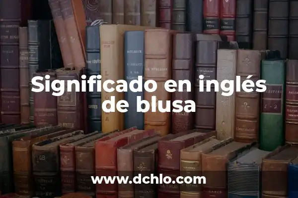 Conjunto Falda y Blusa para Boda: Todo lo que Necesitas Saber 4 Significado en inglés de blusa