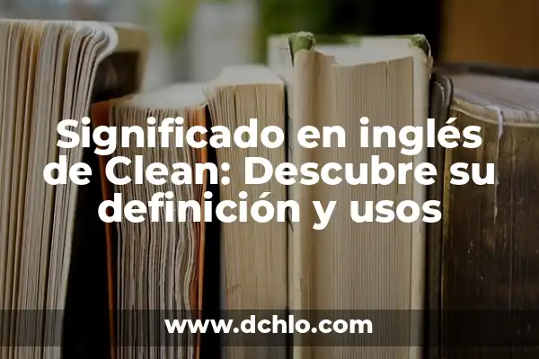 Significado en español de escifo: Todo sobre su definición y usos 3 Significado en inglés de Clean: Descubre su definición y usos