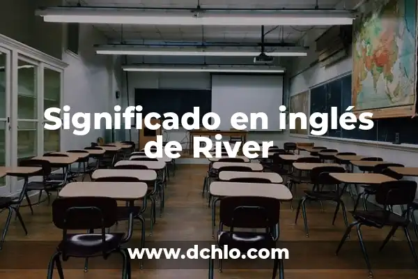 ¿Quién tiene más títulos, Boca o River? Un análisis detallado de la historia 7 Significado en inglés de River