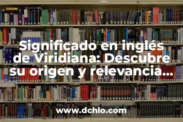 Significado de abril en hebreo 3 Significado en inglés de Viridiana: Descubre su origen y relevancia cultural