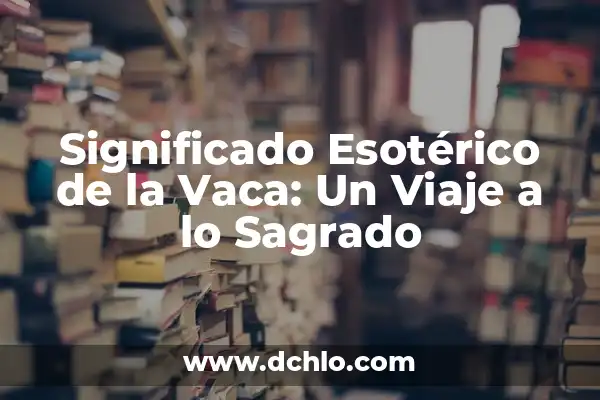 El significado y la historia del árbol sagrado 3 Significado Esotérico de la Vaca: Un Viaje a lo Sagrado