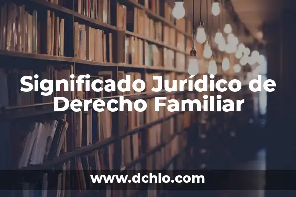 Cómo hacer una línea de tiempo familiar 3 Significado Jurídico de Derecho Familiar