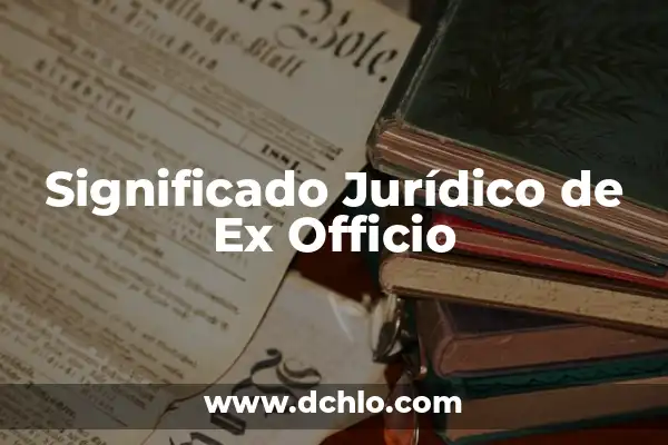 Significado de Soñar con Ex Esposa 4 Significado Jurídico de Ex Officio