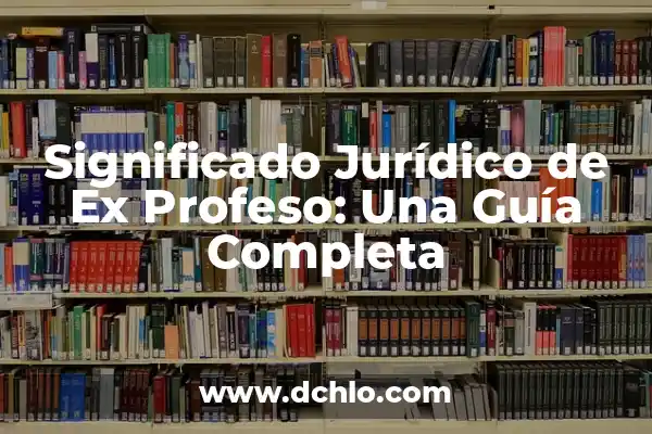 Significado de Soñar con Ex Esposa 5 Significado Jurídico de Ex Profeso: Una Guía Completa