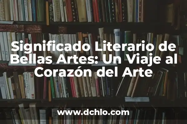 Significado de Sorolla: Un Viaje al Corazón del Arte Español 8 Significado Literario de Bellas Artes: Un Viaje al Corazón del Arte
