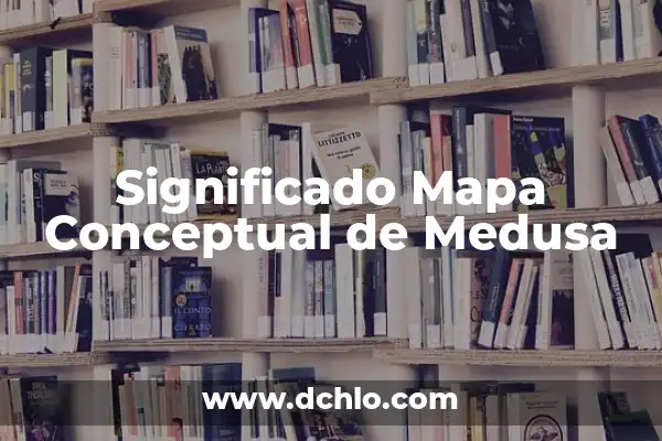 Como Hacer un Mapa Animado 5 Significado Mapa Conceptual de Medusa