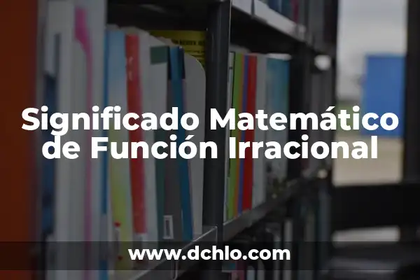 Fobias: Entendiendo los Distintos Tipos de Miedo Irracional 7 Significado Matemático de Función Irracional