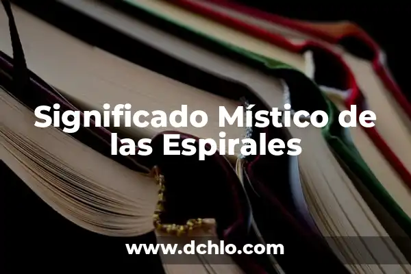 Investigar el significado de disolvente: Un enfoque detallado 8 Significado Místico de las Espirales