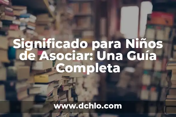 Amoxicilina/Ácido Clavulánico 250/62.5 Dosis para Niños: Guía Completa 7 Significado para Niños de Asociar: Una Guía Completa