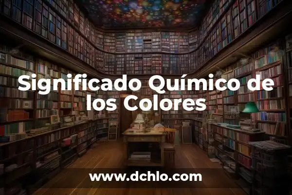 ¿Qué Color Da Rojo y Verde? 6 Significado Químico de los Colores
