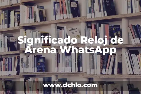 Tatuetes de reloj para mujeres: Un significado más allá de la estética 8 Significado Reloj de Arena WhatsApp