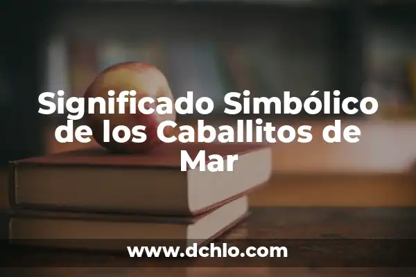 El Mazo de Yemaya: Un Simbólico Ritual en el Mar 4 Significado Simbólico de los Caballitos de Mar