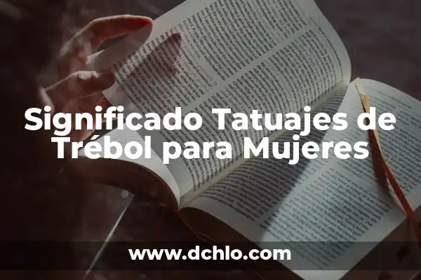 El Simbolismo del Trébol de 4 Hojas en los Tatuajes 5 Significado Tatuajes de Trébol para Mujeres