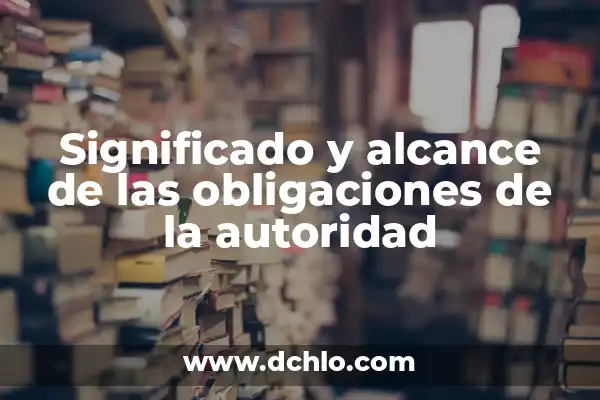 Guru de la Belleza: Guía Completa sobre su Significado y Alcance 3 Significado y alcance de las obligaciones de la autoridad
