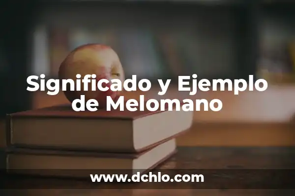 Melómano Significado de la Palabra 7 Significado y Ejemplo de Melomano