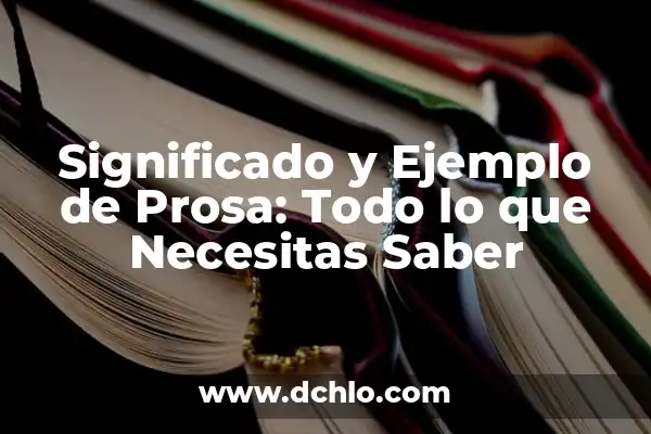 Significado de Fermín: Todo lo que debes saber 3 Significado y Ejemplo de Prosa: Todo lo que Necesitas Saber