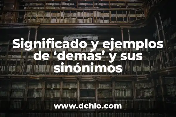El Poder Emocional de los Alimentos 8 Significado y ejemplos de ‘demás’ y sus sinónimos