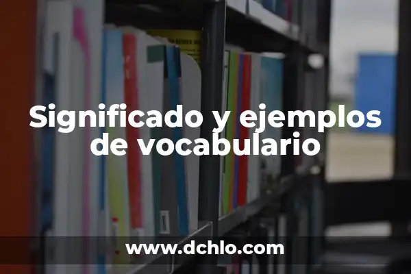 Aprende Inglés de Forma Efectiva: La Mejor Forma de Aprender Inglés 8 Significado y ejemplos de vocabulario