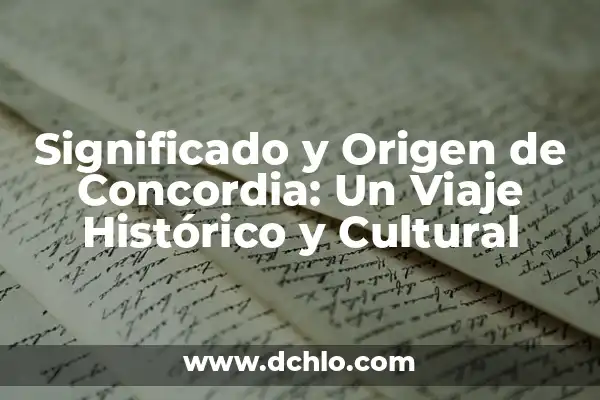 El significado del nombre Guadalcazar: Un viaje histórico y cultural 5 Significado y Origen de Concordia: Un Viaje Histórico y Cultural