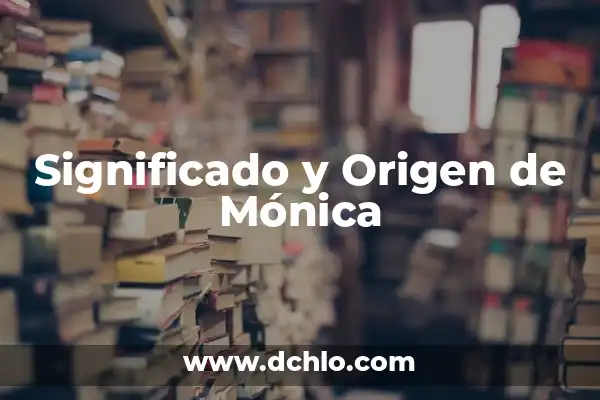 Mhoni significado de los sueños 8 Significado y Origen de Mónica