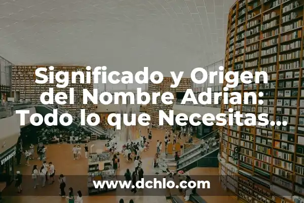Significado del Nombre Gustavo Adrián 7 Significado y Origen del Nombre Adrian: Todo lo que Necesitas Saber