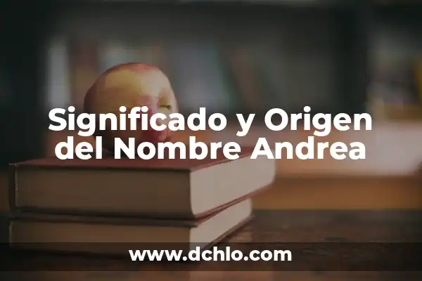 Hugo - Un Nombre con Profundo Significado 4 Significado y Origen del Nombre Andrea