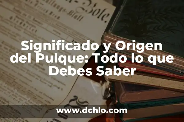 Origen y significado de sarmiento: Todo lo que debes saber 4 Significado y Origen del Pulque: Todo lo que Debes Saber