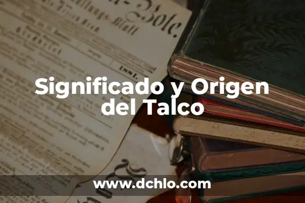 ¿Es Bueno Echarse Talco en la Cara? Descubre los Pros y Contras 4 Significado y Origen del Talco