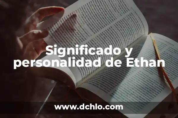 Kilian Nombre de Niño - Significado y Origen 7 Significado y personalidad de Ethan