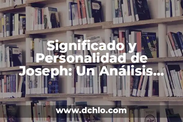 Significado de Abraham en Hebreo 4 Significado y Personalidad de Joseph: Un Análisis Completo