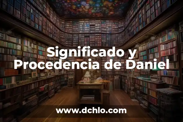 El Origen y la Procedencia del Nombre Guillermo 7 Significado y Procedencia de Daniel