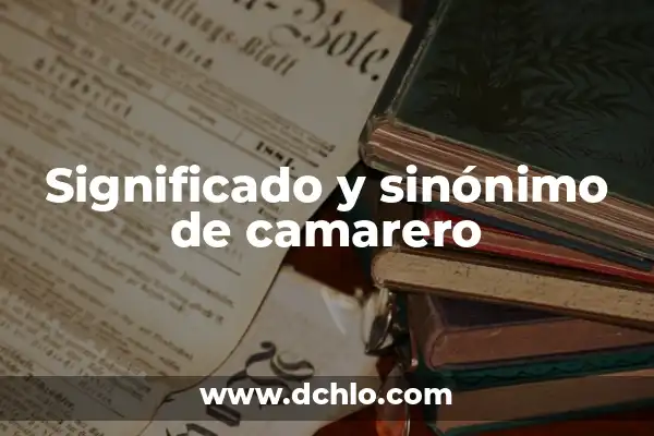 Significado de Sonhos: Descubriendo el Mundo de los Sueños 6 Significado y sinónimo de camarero