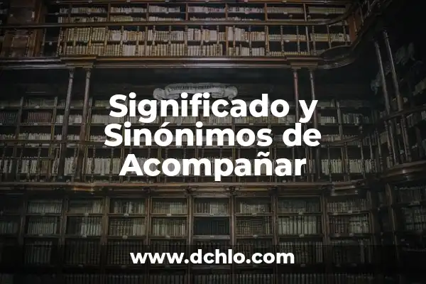 Donde Ver al Inter de Miami: Guía Completa para Acompañar al Equipo en la MLS 8 Significado y Sinónimos de Acompañar